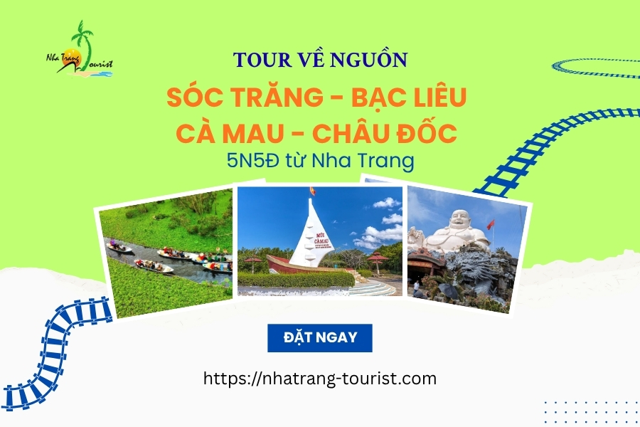 Tour về nguồn: Sóc Trăng - Bạc Liêu - Cà Mau - Châu Đốc 5N5Đ từ Nha Trang