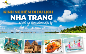 Kinh nghiệm đi du lịch Nha Trang để đến với thiên nhiên diệu kỳ